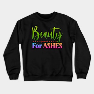 Beauty For Ashes - Isaiah 61:3 Crewneck Sweatshirt